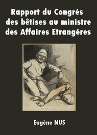Illustration: Rapport du Congrès des bêtises au ministre des Affaires Etrangères - Eugène Nus