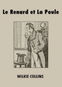 Wilkie Collins: Le Renard et La Poule