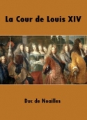 Paul de Noailles: La Cour de Louis XIV