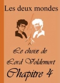 Alixe: Les Deux Mondes-Le choix de Lord Voldemort-Chapitre 4