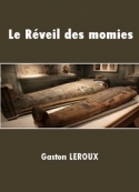 Gaston Leroux: Le Réveil des momies