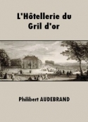 Philibert Audebrand: L'Hôtellerie du Grill d'or