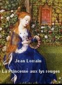 Jean Lorrain: La princesse aux lys rouges