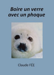 Illustration: Boire un verre avec un phoque - Claude Fée