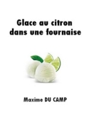 Maxime Du camp: Glace au citron dans une fournaise