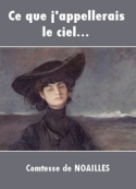 Anna de Noailles: Ce que j'appellerais le ciel...