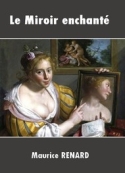 Maurice Renard: Le Miroir enchanté