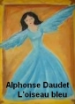 Livre audio: Alphonse Daudet - L'Oiseau bleu