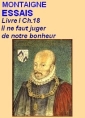 Livre audio: Montaigne - Essais, Livre I, Ch.18, Il ne faut juger de notre bonheur ...