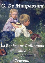 Guy de Maupassant - La Roche aux Guillemots suivi de Souvenir