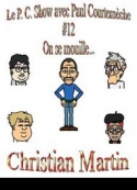 Christian Martin: Le P.C. Show avec Paul Courtemèche 12-On se mouille...