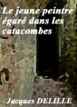 Livre audio: Jacques Delille - Le jeune peintre égaré dans les catacombes