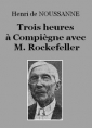 Livre audio: Henri de Noussanne - Trois heures à Compiègne avec M. Rockefeller