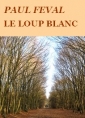 Livre audio: Paul Féval - Le Loup blanc