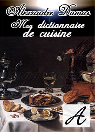 Alexandre Dumas - Mon dictionnaire de cuisine-A