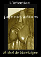 Livre audio: Montaigne - L'intention juge nos actions