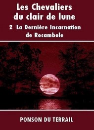 Illustration: Les Chevaliers du clair de lune-P2-La Dernière Incarnation de Rocambole - Pierre alexis Ponson du terrail