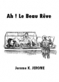 Livre audio: Jerome K. Jerome - Ah ! Le Beau Rêve
