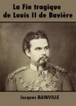 Livre audio: Jacques Bainville - La Fin tragique de Louis II de Bavière