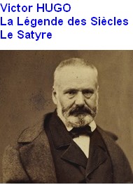 Victor Hugo - La Légende des Siècles-Le Satyre, les 5 parties