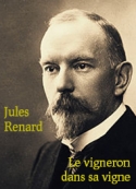 Jules Renard: Le vigneron dans sa vigne  (Extraits 1)