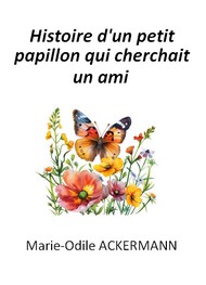 Illustration: Histoire d'un petit papillon qui cherchait un ami - Marie Odile Ackermann