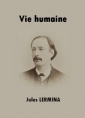 Jules Lermina: Vie humaine