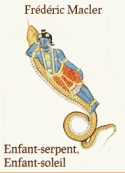 Frédéric Macler: Enfant-serpent, Enfant-soleil.