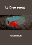 Jack London: Le Dieu rouge