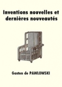 Gaston de Pawlowski: Inventions nouvelles et dernières nouveautés