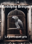 Rodolphe Bringer: Le Perroquet gris