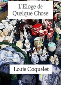 Louis Coquelet: L'Eloge de quelque chose