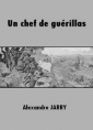 Alexandre Jarry: Un chef de guérillas