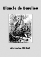 Alexandre Dumas: Blanche de Beaulieu
