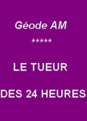 Géode am: Le Tueur des 24 heures