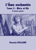 Romain Rolland: L'Ame enchantée-Tome 2-Mère et fils-Première partie