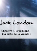 Jack London: Chapitre 1 Croc blanc (la piste de la viande)