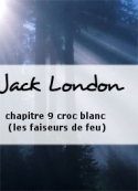 Jack London: chapitre 9 croc blanc (les faiseurs de feu)