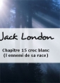 Livre audio: Jack London - Chapitre 15 croc blanc (l ennemi de sa race)