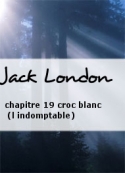 Jack London: chapitre 19 croc blanc (l indomptable)