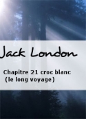 Jack London: Chapitre 21 croc blanc (le long voyage)