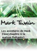 Mark Twain: Les aventures de Huck Finn(chapitre 6 la maison flottante)