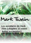 Mark Twain: Les aventures de Huck Finn (chapitre 21 6000 dollas escamotes)