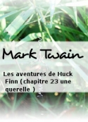 Mark Twain: Les aventures de Huck Finn (chapitre 23 une querelle )