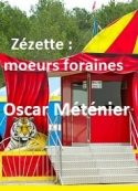 Oscar Méténier: Zézette moeurs foraines