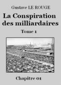 Gustave Le Rouge: La Conspiration des milliardaires – Tome 1 – Chapitre 01