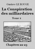 Gustave Le Rouge: La Conspiration des milliardaires – Tome 1 – Chapitres 22-23