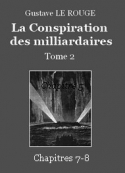 Gustave Le Rouge: La Conspiration des milliardaires – Tome 2 – Chapitre 07-08