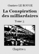 Gustave Le Rouge: La Conspiration des milliardaires – Tome 3 – Chapitre 01