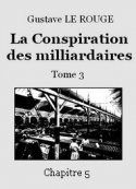 Gustave Le Rouge: La Conspiration des milliardaires – Tome 3 – Chapitre 05